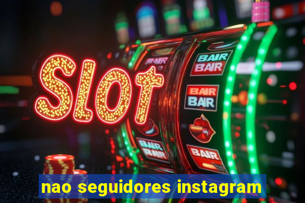 nao seguidores instagram